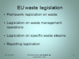 EU waste legislation. Framework legislation on waste Legislation on waste management operations Legislation on specific waste streams Reporting legislation