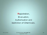 Registration, Evaluation, Authorisation and restriction of CHemicals.