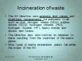 Incineration of waste. The WI Directive sets emission limit values and monitoring requirements for pollutants to air such as dust, nitrogen oxides (NOx), sulphur dioxide (SO2), hydrogen chloride (HCl), hydrogen fluoride (HF), heavy metals and dioxins and furans. The Directive also sets controls on r