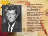 Frost was 86 when he spoke and performed a reading of his poetry at the inauguration of President John F. Kennedy on January 20, 1961. He died in Boston two years later, on January 29, 1963, of complications from prostate surgery. He was buried at the Old Bennington Cemetery in Bennington, Vermont. 