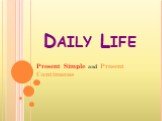 Daily Life. Present Simple and Present Continuous