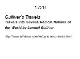 1726. Gulliver's Travels Travels into Several Remote Nations of the World by Lemuel Gulliver http://www.jaffebros.com/lee/gulliver/contents.html