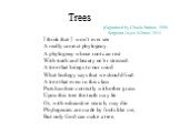 Trees. plagiarized by Chuck Staben, 1998 Sergeant Joyce Kilmer, 1914