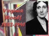 Virginia Woolf 1882-1941