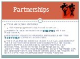 Partnerships. Two or more owners Partnership agreement may be oral or written. Profits are attributed directly to the partners. Owners’ Equity consists primarily of the partners’ capital accounts. The Partners should have a legal agreement that sets forth how decisions will be made, profits will be 