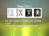 Mac OS X. Jobs also created an entirely new operating system Wanted to emphasize the “digital lifestyle”