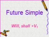 Future Simple Will, shall +V1