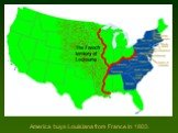 America buys Louisiana from France in 1803.