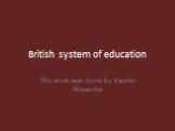 British system of education. The work was done by Vasilev Alexander