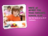 Write an advert for your favourite school club. Use the texts on p.30 if necessary