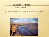 Gobi desert. The Gobi Desert is the coldest desert in the world.