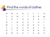 Find the words of clothes a b s k i r t e c o l n m u d f j p g h