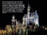 Schloss Neuschwanstein ist eine der am meisten besuchten Burgen in Deutschland und eines der beliebtesten Touristenziele in Europa. Das Schloss befindet sich in Bayern. Es wurde von König Ludwig II. von Bayern , auch bekannt als gebaut " Märchenkönig ". Schloss NoyshvanshtaynLyudvigom baye