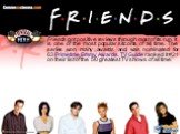 Friends got positive reviews through most of its run. It is one of the most popular sitcoms of all time. The series won many awards and was nominated for 63 Primetime Emmy Awards. TV Guide ranked it #21 on their list of the 50 greatest TV shows of all time.