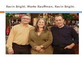 Kevin Bright, Marta Kauffman, Kevin Bright.