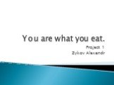You are what you eat. Project 1 Zykov Alexandr