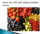 Now we will talk about healthy food