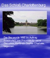 Der Bau wurde 1695 im Auftrag Friedrichs1. von Preussen für seine Gemahlin, Kurfürstin Sophie Charlotte, begonnen. Das Schloß Charlottenburg