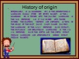 History of origin. Presumably, in II-I Millennium B.C. in the Indo-European language family stood out proto dialect, in the I Millennium BC. E. turned into the Slavonic language. In the VI-VII centuries A.D. it was divided into three groups: the Eastern, Western and southern. In turn, on the basis o
