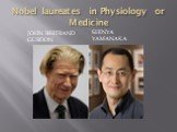 Nobel laureates in Physiology or Medicine. John Bertrand Gurdon Shinya Yamanaka