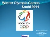 Winter Olympic Games Sochi 2014. The presentation was performed: 103 student groups EMTZHT. 5klass.net