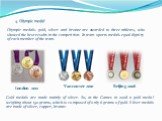 4. Olympic medal. Olympic medals: gold, silver and bronze are awarded to three athletes, who showed the best results in the competition. In team sports medals equal dignity of each member of the team. London 2012 Vancouver 2010 Beijing 2008. Gold medals are made mainly of silver. So, at the Games in