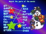 Match the parts of the words. ST SANTA DECO BOT CHRIST CA PAI RE GRE STOCK. EN MAS AR RATION RDS TLE D NT CLAUS INGS