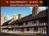 W. SHAKESPEARE’S SCHOOL IN STRATFORD-UPON-AVON