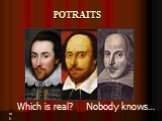 POTRAITS wh Which is real? Nobody knows…