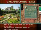 GARDENS OF NEW PLACE. HERE W. SHAKESPEARE SPENT HIS LAST YEARS OF HIS LIFE. THE HOUSE WAS DESTROYED. THERE IS A GARDEN ON ITS PLACE.