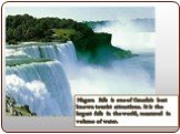 Niagara Falls is one of Canada's best known tourist attractions. It is the largest falls in the world, measured in volume of water.