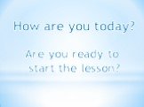 How are you today? Are you ready to start the lesson?