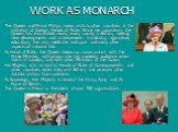 WORK AS MONARCH. The Queen and Prince Philips make visits to other countries at the invitation of foreign Heads of State. Since her coronation, the Queen has also visited nearly every county in Britain, seeing new developments and achievements in industry, agriculture, education, the arts, medicine 