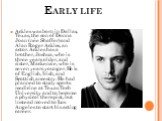 Early life. Ackles was born in Dallas, Texas, the son of Donna Joan (née Shaffer) and Alan Roger Ackles, an actor. Ackles has a brother, Joshua, who is three years older, and sister, Mackenzie, who is seven years younger. He is of English, Irish, and Scottish ancestry. He had planned to study sports