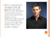 Ackles worked steadily throughout 2003. He joined the cast of the WB's hit show Dawson's Creek during its final season, playing CJ, Jen Lindley's lover. Afterward, Ackles filmed several episodes of the unaired series Still Life for Fox before it was abruptly dropped.