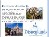 Disneyland, Anaheim, CA. To all who come to this happy place: Welcome. Disneyland is your land. Here age relives fond memories of the past, and here youth may savor the challenge and promise of the future. Disneyland is dedicated to the ideals, the dreams, and the hard facts that have created Americ