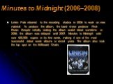 Minutes to Midnight (2006–2008). Linkin Park returned to the recording studios in 2006 to work on new material. To produce the album, the band chose producer Rick Rubin. Despite initially stating the album would debut sometime in 2006, the album was delayed until 2007. Minutes to Midnight sold over 