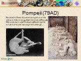 Pyroclastic flows of poisonous gas and hot volcanic debris engulfed the cities of Pompeii, Herculaneum and Stabiae suffocating the inhabitants and burying the buildings.