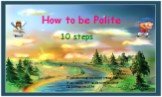 How to be Polite 10 steps. Презентацию подготовила Учитель английского языка Сироткина И.Н.