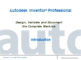 Design, Validate and Document the Complete Machine. Autodesk Inventor® Professional Introduction