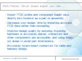 With Printed Circuit Board import you can …. Import PCB outline and component height data directly into Inventor as a part or assembly. Decrease your design time by importing accurate PCB data rather than recreating. Improve design quality by ensuring mounting hardware is accurately placed, connecto