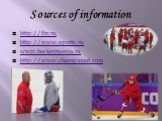 Sources of information. http://fhr.ru http://www.sports.ru www.hockeyrussia.ru http://www.championat.com