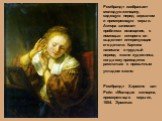 Рембрандт Харменс ван Рейн «Молодая женщина, примеряющая серьги», 1654. Эрмитаж. Рембрандт изображает молодую женщину, сидящую перед зеркалом и примеряющую серьги. Автора занимает проблема освещения, с помощью которого он выделяет интересующие его детали. Картина написана в трудный период жизни худо