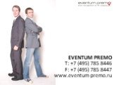 EVENTUM PREMO T: +7 (495) 785 8446 F: +7 (495) 785 8447 www.eventum-premo.ru
