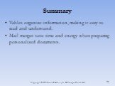 Tables organize information, making it easy to read and understand. Mail merges save time and energy when preparing personalized documents.