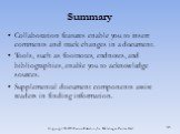 Collaboration features enable you to insert comments and track changes in a document. Tools, such as footnotes, endnotes, and bibliographies, enable you to acknowledge sources. Supplemental document components assist readers in finding information.