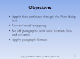 Apply font attributes through the Font dialog box Control word wrapping Set off paragraphs with tabs, borders, lists, and columns Apply paragraph formats