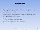 Typography gives your document a polished, professional look. Alignments, indentation, and line spacing make the document readable. Styles provide consistency. Graphics enhance the document.