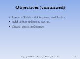 Objectives	(continued). Insert a Table of Contents and Index Add other reference tables Create cross-references