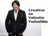Creative as Valentin Yudashkin
